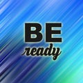 Be ready conceptual words on abstract motion background. Square layout