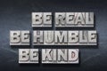 Be real, humble, kind den