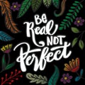 Be real not perfect. Modern lettering phrase. Royalty Free Stock Photo