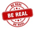 be real stamp. be real round grunge sign. Royalty Free Stock Photo