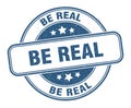 be real stamp. be real round grunge sign. Royalty Free Stock Photo