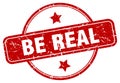 be real stamp. be real round grunge sign. Royalty Free Stock Photo