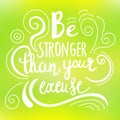 Be stronger then your excuse calligraphy. Vector lettering motivational poster or card design. Hand drawn quote. vector