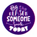 3d style Be The Reason Someone Smiles Today. Funny Creative Motivation Quote. Colorful Vector Typography Banner Inspiration Royalty Free Stock Photo