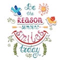 Be the reason someone smiles today. Inspirational quote about ha