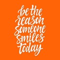 Be the reason someone smiles today - vector brush pen lettering