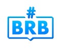 Be Right Back label, BRB Hashtag. Design element. Vector stock illustration Royalty Free Stock Photo