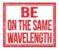 BE ON THE SAME WAVELENGTH, text on red grungy stamp sign Royalty Free Stock Photo