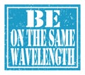 BE ON THE SAME WAVELENGTH, text written on blue stamp sign Royalty Free Stock Photo
