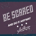 Be scared and do it anyway - Short Inspirational and motivational quote with purple background