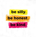 Be Silly. Be Honest. Be Kind. Inspiring Creative Motivation Quote Poster Template. Vector Typography Banner Design