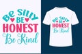 Be Silly Be Honest Be Kind T-shirt Design