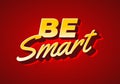 Be Smart. Bold 3D Text Design with Playful Modern Typography. Red yellow colors Royalty Free Stock Photo