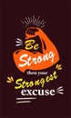 Be Strong then Your strongest excuse poster