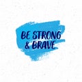 Be Strong and Brave inspirational quote. Vector Royalty Free Stock Photo