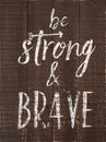 Be Strong and Brave Inspirational Wood Sign