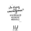Be strong and courageous quote Royalty Free Stock Photo