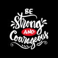 Be strong and courageous.