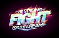 Be strong, fight for the dream, motivational poster or card