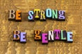 Be strong gentle kind nice show gratitude kindness patience