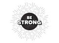 Be strong motivation quote. Motivational slogan. Vector