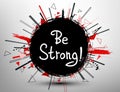 Be strong! .Vector calligraphic inspirational design.