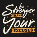 Be Stronger Than Your Excuses Motivation Typography Quote Design Royalty Free Stock Photo