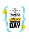 Be Thankful For Every New Day. Inspiring Creative Motivation Quote Template. Vector Typography Banner Design