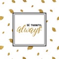 Be thankful always lettering on gold glitter autumn leaves Royalty Free Stock Photo