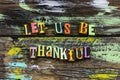 Be thankful blessing life grateful give thanks love Royalty Free Stock Photo