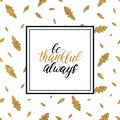 Be thankful always text on gold glitter autumn leaves Royalty Free Stock Photo