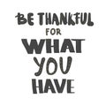 Be thankful for what you have lettering. Royalty Free Stock Photo