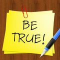 Be True Meaning Genuine Fact 3d Illustration