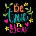 Be True To You. Hand drawn vector lettering. Royalty Free Stock Photo