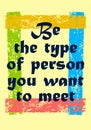 Be the type of person you want to meet Motivation quote Vector positive concept