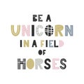 Be a unicorn in a field of horses - unique hand drawn nursery poster with handdrawn lettering in scandinavian style.