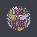 Be a unicorn. Vector, clip art. Isolated text, emblem, patch or badge isolated on dark background. Vintage lettering and floral