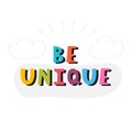 Be unique. Handwritten lettering. Hand drawn motivational phrase for greeting cards or posters. Inspirational motto