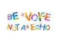 Be a voice not an echo.Colorful triangular letters