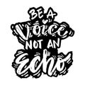 Be a voice not an echo hand lettering.