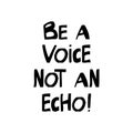 Be a voice not an echo. Motivation quote. Cute hand drawn lettering in modern scandinavian style. Isolated on white background.