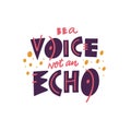 Be a voice, not an echo phrase. Scandinavian typography. Vector illustration. Isolated on white background