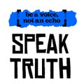 Be A Voice, Not An Echo. Speak Truth