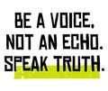 Be A Voice, Not An Echo. Speak Truth motivation quote