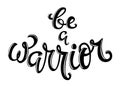 Be a warrior hand drawn lettering