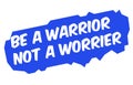 Be A Warrior Not A Worrier Royalty Free Stock Photo