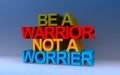 be a warrior not a worrier on blue Royalty Free Stock Photo