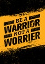 Be A Warrior Not A Worrier. Gym and Fitness Motivation Quote. Creative Vector Typography Poster Concept Royalty Free Stock Photo