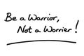 Be a Warrior, Not a Worrier Royalty Free Stock Photo