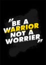 Be a Warrior Not a Worrier. Typography Inspiring Workout Motivation Quote Banner. Workout Grunge Illustration On Rough